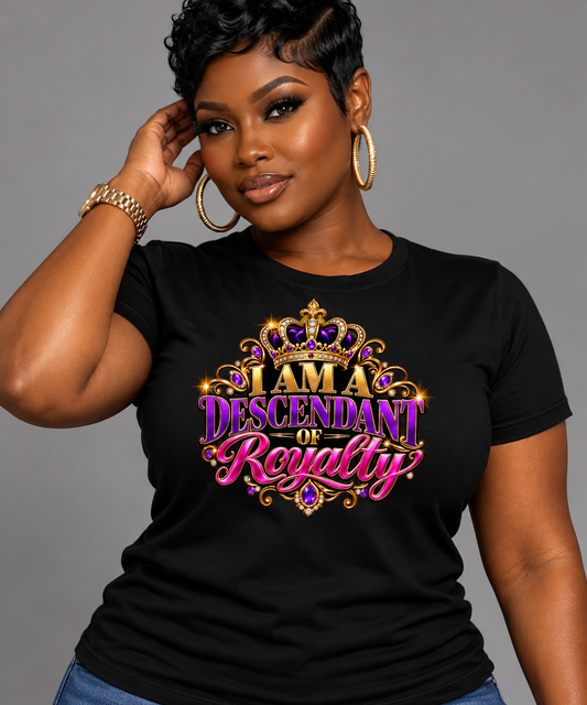 I am a descendant of royalty tee